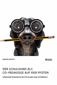 Der Schulhund als Co¿Pädagoge auf vier Pfoten. Voraussetzungen in Deutschland und Österreich - Dreyer, Mareike