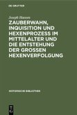 Zauberwahn, Inquisition und Hexenprozeß im Mittelalter und die Entstehung der großen Hexenverfolgung