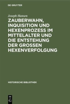 Zauberwahn, Inquisition und Hexenprozeß im Mittelalter und die Entstehung der großen Hexenverfolgung - Hansen, Joseph