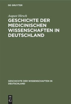 Geschichte der Medicinischen Wissenschaften in Deutschland - Hirsch, August