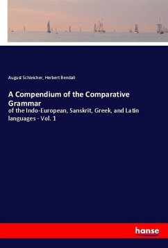 A Compendium of the Comparative Grammar - Schleicher, August;Bendall, Herbert