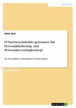 IT-Nachwuchskräfte gewinnen. Ein Personalmarketing- und Personalrecruitingkonzept - Ural, Aylin