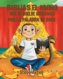 Biblias El Mono Que Se Vuelve Bananas Por La Palabra de Dios - Axtell, Steve Edward