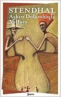 Askin Dolambacli Yollari - Beyle Stendhal, Marie-Henri