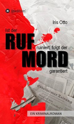 Ist der RUF ruiniert, folgt der MORD garantiert (eBook, ePUB) - Otto, Iris