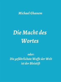 Cover Die Macht des Wortes oder: Die gefährlichste Waffe der Welt ist der Bleistift (eBook, ePUB)