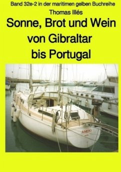 Sonne, Brot und Wein - Teil 3 Farbe: Von Gibraltar bis Portugal - Band 32e-2 in der maritimen gelben Buchreihe bei Jürge - Illés, Thomas