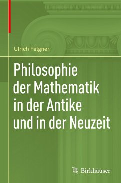 Philosophie der Mathematik in der Antike und in der Neuzeit - Felgner, Ulrich