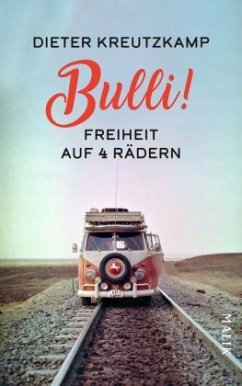 Bulli! Freiheit auf vier Rädern - Kreutzkamp, Dieter