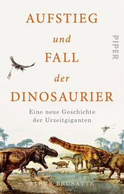 Aufstieg und Fall der Dinosaurier - Brusatte, Steve