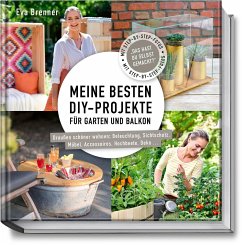 Meine besten DIY-Projekte für Garten und Balkon - Brenner, Eva;Terhardt, Nina