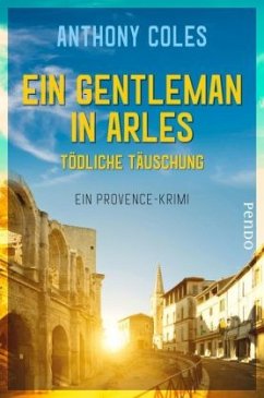 Ein Gentleman in Arles - Tödliche Täuschung / Peter Smith Bd.3 - Coles, Anthony