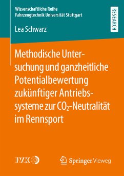 Methodische Untersuchung und ganzheitliche Potentialbewertung zukünftiger Antriebssysteme zur CO2-Neutralität im Rennsport (eBook, PDF) - Schwarz, Lea