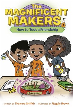 The Magnificent Makers #1: How to Test a Friendship (eBook, ePUB) - Griffith, Theanne