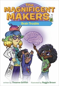 The Magnificent Makers #2: Brain Trouble (eBook, ePUB) - Griffith, Theanne