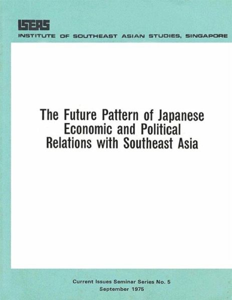 The Future Pattern of Japanese Economic and Political Relations with Southeast Asia (eBook, PDF) The Future Pattern of Japanese Economic and Political Relations with Southeast Asia (eBook, PDF)
