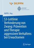 S3-Leitlinie Verhinderung von Zwang: Prävention und Therapie aggressiven Verhaltens bei Erwachsenen (eBook, PDF)