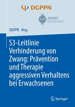 S3-Leitlinie Verhinderung von Zwang: Prävention und Therapie aggressiven Verhaltens bei Erwachsenen (eBook, PDF)