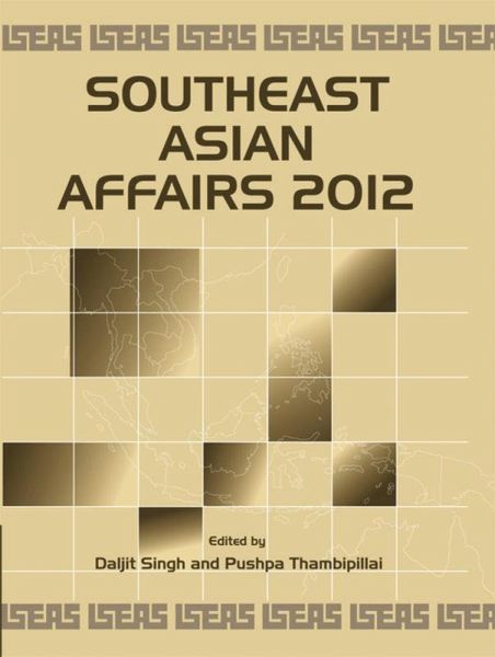 Southeast Asian Affairs 2012 (eBook, PDF) Southeast Asian Affairs 2012 (eBook, PDF)