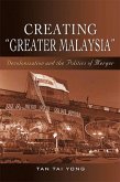 Creating "Greater Malaysia" (eBook, PDF)