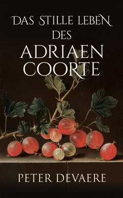 Das stille Leben des Adriaen Coorte (eBook, ePUB) - Devaere, Peter