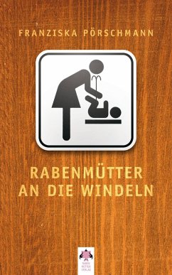 Rabenmütter an die Windeln (eBook, ePUB) Cover Rabenmütter an die Windeln (eBook, ePUB)