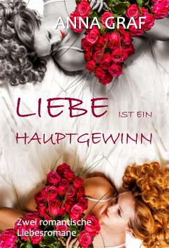 Liebe ist ein Hauptgewinn: Doppelband - zwei romantische Liebesromane (eBook, ePUB) - Graf, Anna