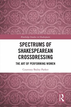 Spectrums of Shakespearean Crossdressing (eBook, ePUB) - Bailey Parker, Courtney