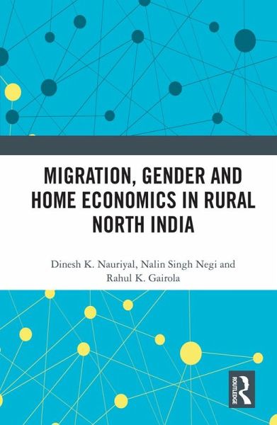 Migration, Gender and Home Economics in Rural North India (eBook, PDF) Migration, Gender and Home Economics in Rural North India (eBook, PDF)