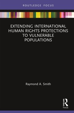 Extending International Human Rights Protections to Vulnerable Populations - Smith, Raymond A