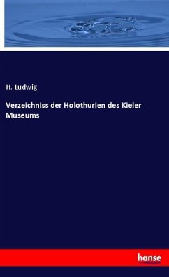 Verzeichniss der Holothurien des Kieler Museums - Ludwig, H.