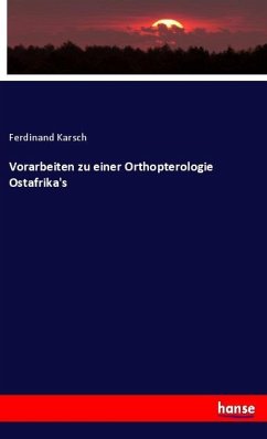 Vorarbeiten zu einer Orthopterologie Ostafrika's - Karsch, Ferdinand