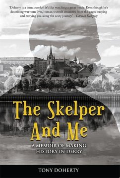The Skelper and Me: A Memoir of Making History in Derry - Doherty, Tony