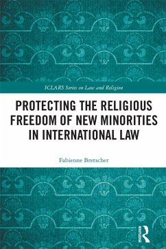 Protecting the Religious Freedom of New Minorities in International Law - Bretscher, Fabienne