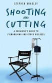 Shooting and Cutting:: A Survivor's Guide to Film-Making and Other Diseases