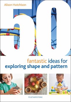 50 Fantastic Ideas for Exploring Shape and Pattern - Hutchison, Alison