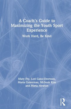 A Coach's Guide to Maximizing the Youth Sport Experience - Fry, Mary; Gano-Overway, Lori; Guivernau, Marta
