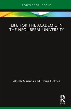 Life for the Academic in the Neoliberal University - Maisuria, Alpesh; Helmes, Svenja