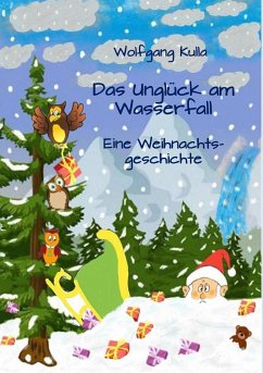 Das Unglück am Wasserfall - Eine Weihnachtsgeschichte - Kulla, Wolfgang