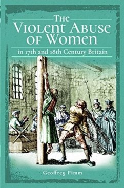 The Violent Abuse of Women in 17th and 18th Century Britain - Pimm, Geoffrey