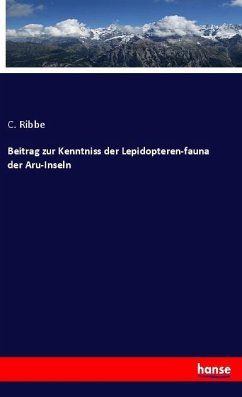 Beitrag zur Kenntniss der Lepidopteren-fauna der Aru-Inseln - Ribbe, C.