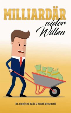 Milliardär wider Willen - Kade, Siegfried;Browatzki, Knuth