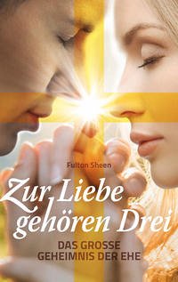 Zur Liebe gehören Drei - Sheen, J. Fulton