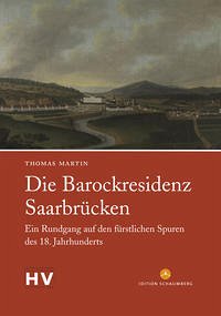 Die Barockresidenz Saarbrücken - Martin, Thomas