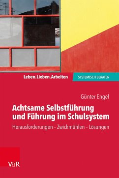 Achtsame Selbstführung und Führung im Schulsystem - Engel, Günter