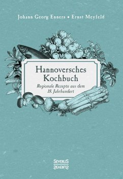 Hannoversches Kochbuch - Meyfeld, Ernst;Enners, Johann Georg