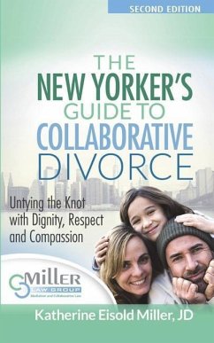 The New Yorker's Guide to Collaborative Divorce: Untying the Knot with Dignity, Respect and Compassion - Miller, Katherine Eisold
