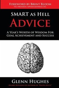 SMART as Hell Advice: A Year's Worth of Wisdom For Goal Achievement and Success - Hughes, Glenn