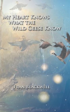 My Heart Knows What the Wild Geese Know - Blackwell, Fran