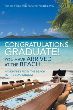 Congratulations Graduate! You Have Arrived at the Beach - Foley, Tamera; Waddle, Sharon